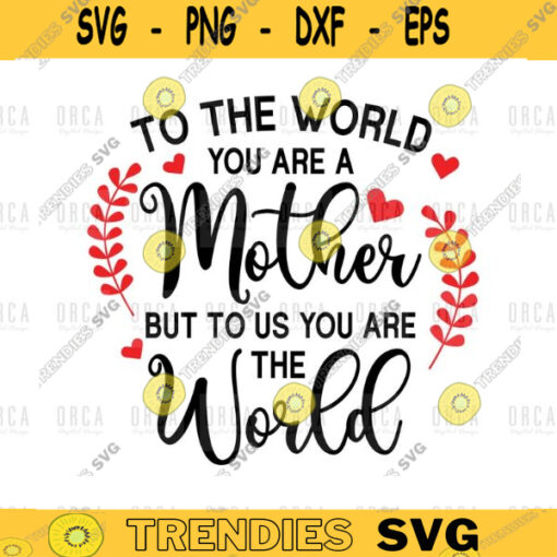 To the world you are a Mother SVG Mother quote svg Mother Saying svg Mother PNG Mother Sublimation Mothers Day SVG png digital file 383