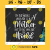 To the world you are a Mother but to us you are the World svgMom svgFunny mom shirtMama svgMom life svgMom shirt svgMom life shirt svg