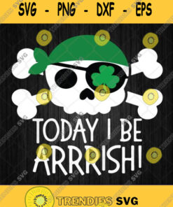 Today I Be Arrrish Pirate Skull Svg St Patricks Day Svg Svg Cut Files Svg Clipart Silhouette Svg