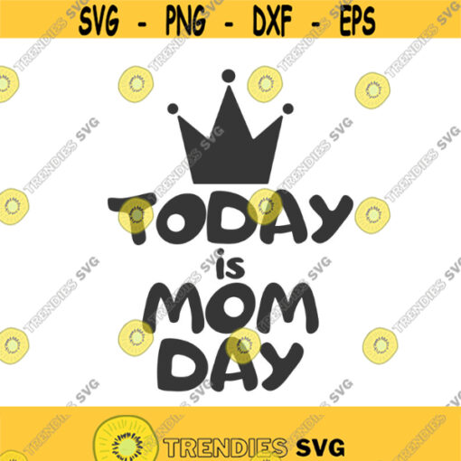 Today is mom day svg mom svg mothers day svg png dxf Cutting files Cricut Cute svg designs print for t shirt quote svg Design 941