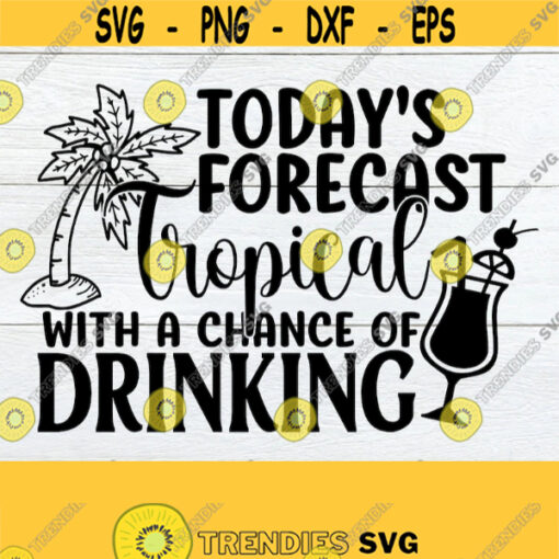 Todays Forecast Tropical With A Chance Of Drinking Family Vacation Shirt SVG Family Tropical VacationFamily Beach vacation SVGCut File Design 120