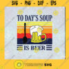 Todays Soup Is Beer SVG Funny Beer SVG Vintage Soup Beer SVG Drink Beer SVG Cutting Files Vectore Clip Art Download Instant