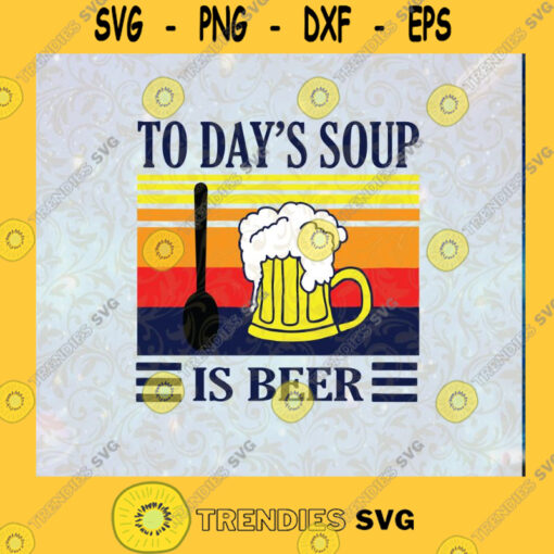 Todays Soup Is Beer SVG Funny Beer SVG Vintage Soup Beer SVG Drink Beer SVG Cutting Files Vectore Clip Art Download Instant