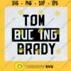 Tom Buc ing Brady Super Bowl LV 2021 Super Bowl American Football NFL Buccaneers NFL Fans Gift Football Lovers SVG Digital Files Cut Files For Cricut Instant Download Vector Download Print Files