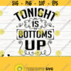 Tonight Is Bottoms Up Funny Wine Wine Quote Svg Mom Life Svg Wine Lover Svg Alcohol Svg Drinking Svg Wine Cut File Wine dxf Design 281