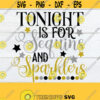 Tonight is for sequins and sparklers. New years svg. New year svg. Sequins svg. Sparklers svg. Cute New Year shirt desifn.New year decor svg Design 1502