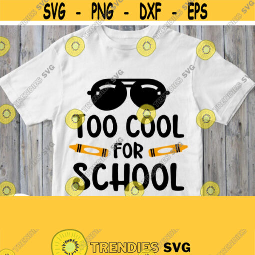 Too Cool For School Svg 1st Day of School Svg First Day Boy Shirt Svg Cut File Cricut Design Silhouette Dxf Eps Png Jpg Iron on Transfer Design 422