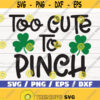 Too Cute To Pinch SVG St Patricks Day SVG Pinch SVG Irish Svg Cricut Cut File Silhouette Commercial use Printable Vector Design 695