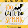 Too Cute To Spook Svg File DXF Silhouette Print Vinyl Cricut Cutting SVG T shirt Design Spooky SvgHalloween Shirt Dxf Svg Design 373