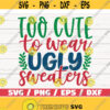 Too Cute To Wear Ugly Sweaters SVG Baby Christmas Shirt SVG Christmas SVG Cut File Cricut Commercial use Silhouette Dxf Design 1074