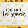 Too Cute to Spook SVG File Spook DXF Silhouette Print Vinyl Cricut Cutting SVG T shirt Design Handlettered svg Happy HalloweenSpooky Design 301