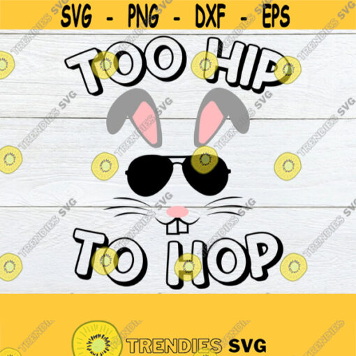 Too Hip To Hop Easter SVG Easter shirt Design Too Hip To Hop SVG Kids Easter Shirt svg Cute Easter svg Cute Kids Easter SVG Cut File Design 367