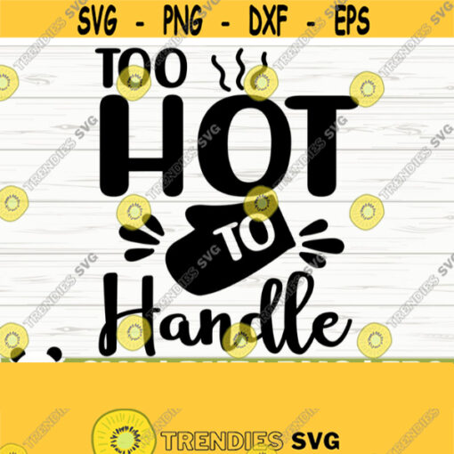 Too Hot To Handle Funny Kitchen Svg Kitchen Quote Svg Mom Svg Cooking Svg Baking Svg Kitchen Sign Svg Kitchen Decor Svg Kitchen dxf Design 147