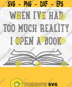 Too Much Reality SVG PNG Print Files Sublimation Cutting Files For Cricut Book Designs Back To School Reading Funny Humor Teacher Design 18