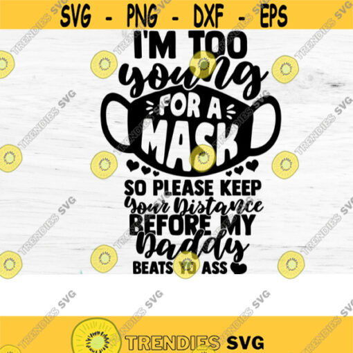 Too Young for a Mask Daddy Svg Newborn Svg Baby Svg Silhouette Social Distancing Keep your Distance Svg Files for Cricut Mask Svg