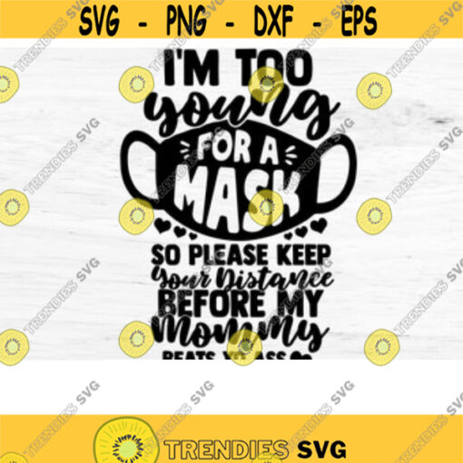 Too Young for a Mask Mommy Svg Newborn Svg Baby Svg Silhouette Social Distancing Keep your Distance Svg Files for Cricut Mask Svg