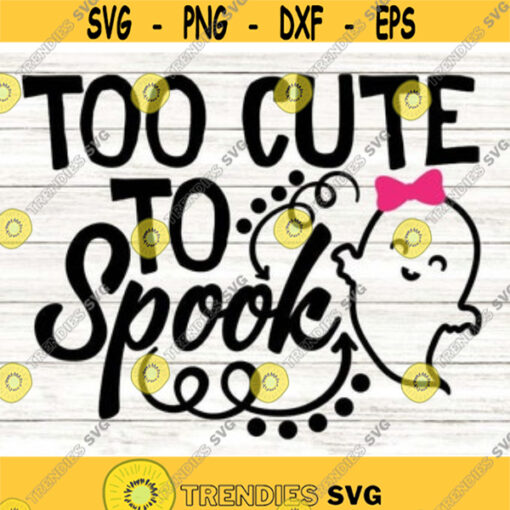 Too cute to spook svg Halloween svg Ghost svg Spooky svg girls halloween svg cutting files silhouette cricut files svg dxf eps png .jpg