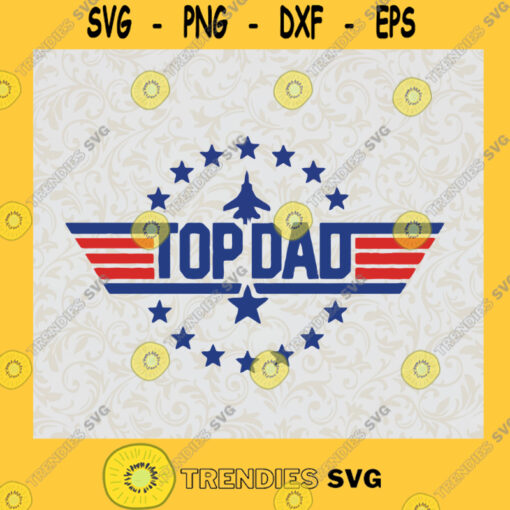 Top Dad Logo Svg Top Gun Svg American Soldier Svg American Flag Svg