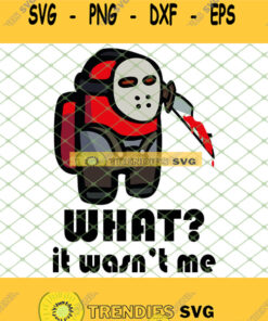 Top Jason Voorhees Among Us What It Wasnt Me Halloween SVG PNG DXF EPS 1