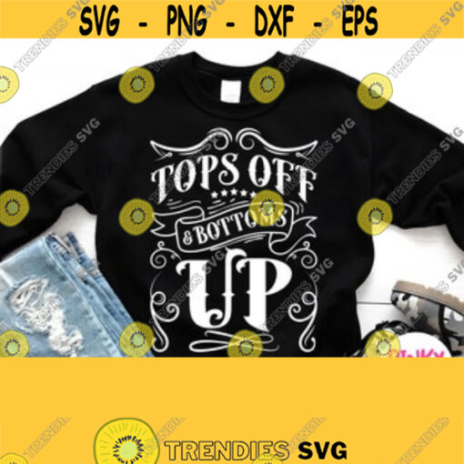 Tops Off Bottoms Up Svg Cowgirl Shirt Svg Drinking Shirt Svg Country Girl Svg Cricut Design Silhouette Dxf Image White Printable File Design 62