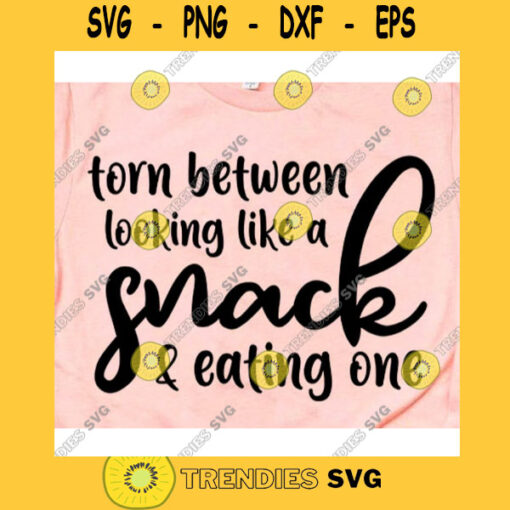 Torn between looking like a snack and eating one svgSarcasm svgSassy shirt svgFunny syaing svgFun Quote svg