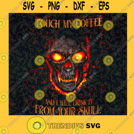 Touch My Coffee I Will Drink It From Your Skull PNG Drink Mug Cafe PNG Skull Halloween Skull Coffee PNG