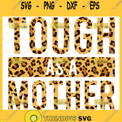 Tough As A Mother Svg Leopard Animal Print Strong Mom Svg MotherS Day Svg 1