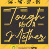 Tough As A Mother Svg Mom Hard Svg 1