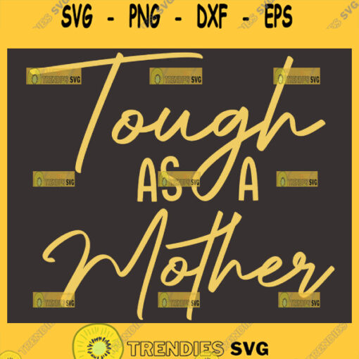 Tough As A Mother Svg Mom Hard Svg 1