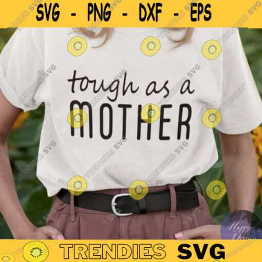Tough As A Mother svg Mom Life SVG Girl Mama SVG File Boy Mom Instant Download for Cricut Mom PNG Girl Mom Shirt Svg Cut File 525 copy