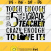 Tough Enough To Be A 5th Grade Teacher Crazy Enough To Love It Teacher svg Teaching svg Teacher Appreciation svg 5th Grade teacher svg Design 296