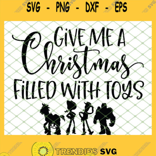 Toy Story Give Me A Christmas Filled With Toys SVG PNG DXF EPS 1