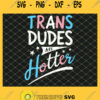 Trans Dudes Are Hotter Funny Transgender Pride Lgbt Flag SVG PNG DXF EPS 1