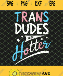 Trans Dudes Are Hotter Funny Transgender Pride Lgbt Flag Svg Png Dxf Eps 1 Svg Cut Files Svg Cli