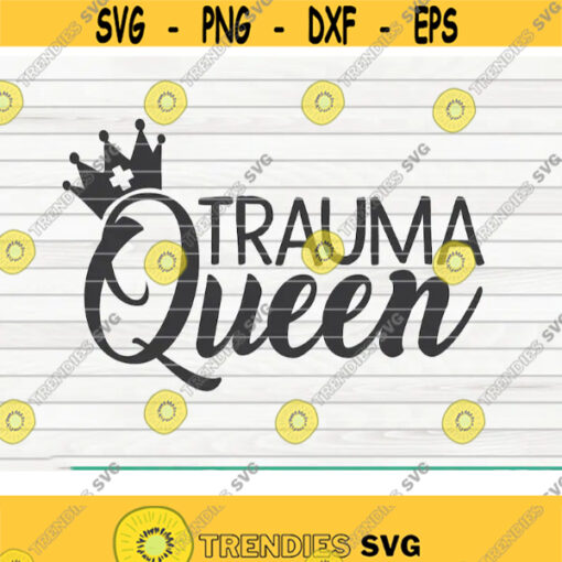 Trauma Queen SVG Nurse life saying Cut File clipart printable vector commercial use instant download Design 252
