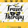 Travel Is My Therapy Summer Svg Summer Quote Svg Vacation Svg Travel Svg Tropical Svg Beach Svg Ocean Svg Outdoor Svg Adventure Svg Design 203
