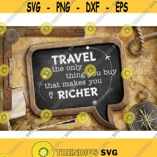 Travel Is The Only Thing You Buy That Makes You Richer SVG Travel Shirt Svg Adventure Quotes Svg Instant Download Wanderlust Svg Png Dxf Design 311