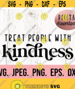 Treat People With Kindness SVG Be Kind Kindness SVG Instant Download Cricut File Spread Kindness Kind Human Cool to be Kind Design 463