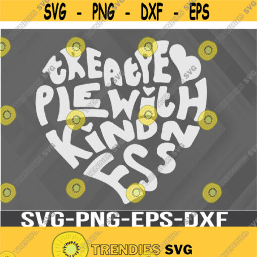 Treat People With Kindness Svg Eps Png Dxf Digital Download Design 322