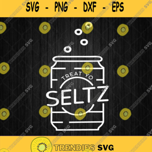 Treat Yo Seltz Sparkling Water Seltzer Novelty Svg Png Dxf Eps