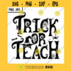Trick Or Teach SVG Teacher Halloween Costume Funny Tutor PNG JPG Vector Cut File