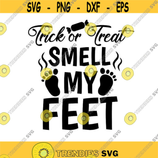 Trick Or Treat Smell My Feet SVG Halloween svg Halloween T shirt Design svg Halloween boy svg silhouette cricut files svg dxf eps png. .jpg