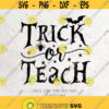 Trick or Teach Svg Halloween SvgFall SVGTeacher svg Svg File DXF Silhouette Print Vinyl Cricut Cutting SVG T shirt DesignSchoolWitch Design 232