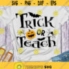 Trick or teach svg Halloween SVG Teacher svg Funny halloween SVG