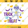 Trick or treat svg mummy svg halloween svg baby boy svg png dxf Cutting files Cricut Funny Cute svg designs print for t shirt Design 666