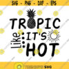 Tropic Like Its Hot Cutting file Summer SVG Pineapple SVG Summer Beach SVG Beach Svg Silhouette Cricut Files svg dxf eps png. .jpg