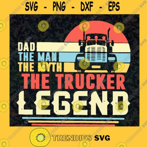 Trucker The man the myth the legend SVG PNG EPS DXF Silhouette Digital Files Cut Files For Cricut Instant Download Vector Download Print Files