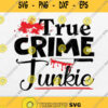 True Crime Junkie Svg Png