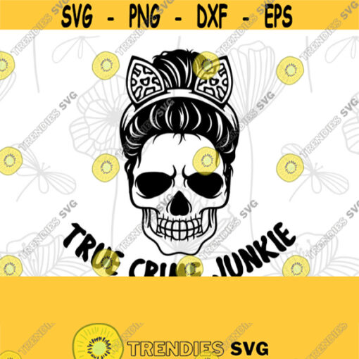 True Crime Junkie svg Messy Bun Skull svg Crime Scene svg sublimate designs download png Digital Downloads Instant Download Design 276