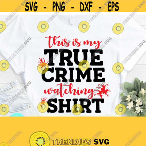 True Crime Watching Shirt Svg True Crime Svg Funny Mom Svg Mom Svg Sayings Funny Quotes Svg Dxf Eps Png Silhouette Cricut Digital Design 446